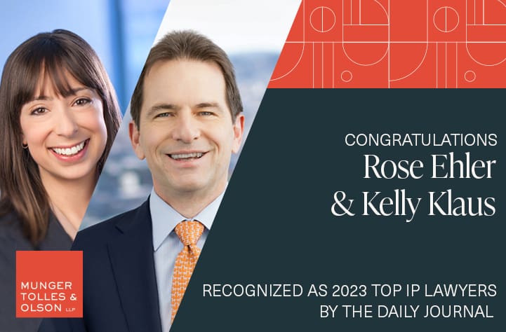 Munger, Tolles & Olson Partners Rose Ehler and Kelly Klaus Recognized as 2023 Top IP Lawyers