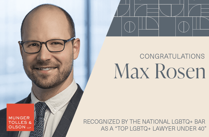 Munger, Tolles & Olson Attorney Max Rosen Named One of the “Best LGBTQ+ Lawyers Under 40” by the National LGBTQ+ Bar Association