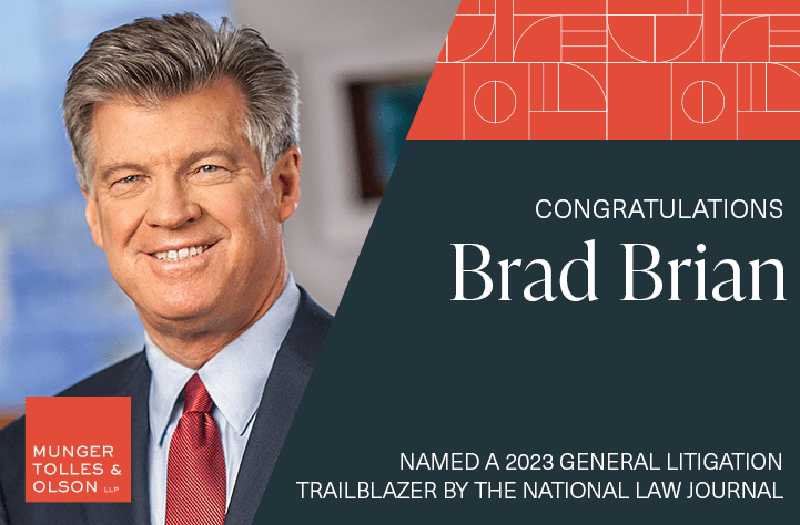 Munger, Tolles & Olson Firm Chair Brad Brian Recognized by the National Law Journal as a 2023 General Litigation Trailblazer 1 Munger, Tolles & Olson Firm Chair Brad Brian Recognized by the National Law Journal as a 2023 General Litigation Trailblazer