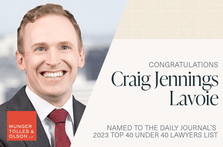 Munger, Tolles & Olson Partner Craig Jennings Lavoie Named to Daily Journal's 2023 Top 40 Under 40 Lawyers List 1 Munger, Tolles & Olson Partner Craig Jennings Lavoie Named to Daily Journal’s 2023 Top 40 Under 40 Lawyers List