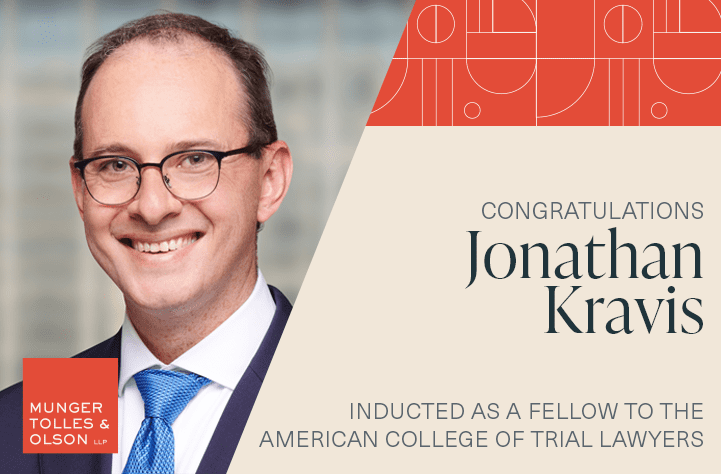 Munger, Tolles & Olson Partner Jonathan Kravis Inducted as a Fellow into the American College of Trial Lawyers