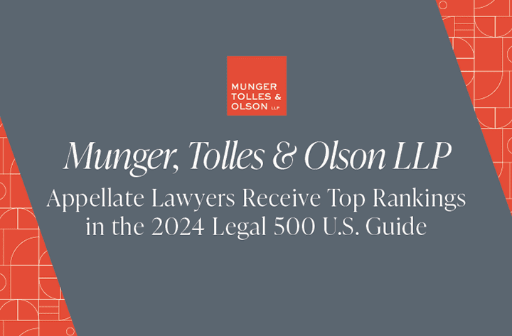 Munger, Tolles & Olson’s Appellate Lawyers Receive Top Rankings in the 2024 Legal 500 U.S. Guide 1 Munger, Tolles & Olson’s Appellate Lawyers Receive Top Rankings in the 2024 Legal 500 U.S. Guide