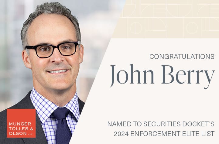 Munger, Tolles & Olson’s John Berry Named to Securities Docket’s 2024 Enforcement Elite 1 Munger, Tolles & Olson’s John Berry Named to Securities Docket’s 2024 Enforcement Elite