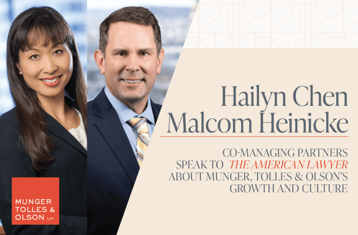 Co-Managing Partners Hailyn Chen and Malcolm Heinicke Talk with The American Lawyer about Munger, Tolles & Olson’s Growth and Culture