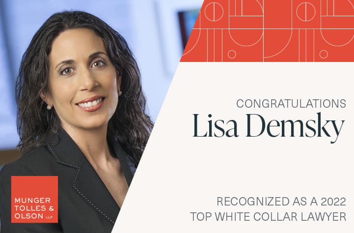 Munger, Tolles & Olson Partner Lisa Demsky Recognized as 2022 Top White Collar Lawyer 1 Munger, Tolles & Olson Partner Lisa Demsky Recognized as 2022 Top White Collar Lawyer