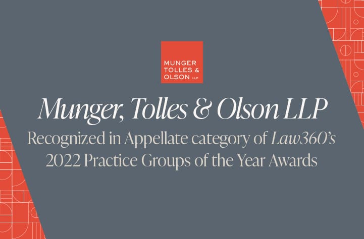 Munger, Tolles & Olson Recognized as 2022 Law360 Appellate Practice Group of the Year