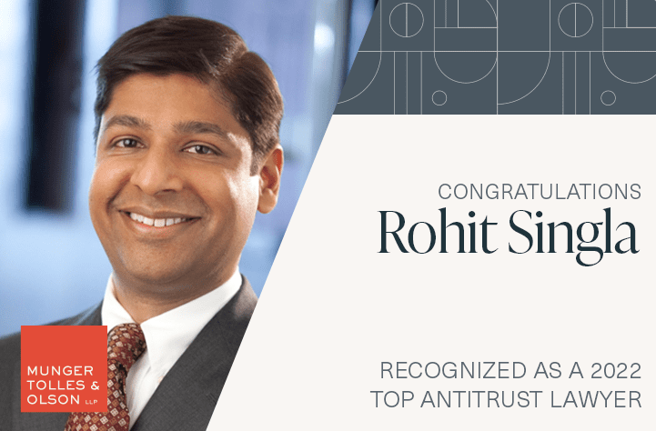 Munger, Tolles & Olson Partner Rohit Singla Recognized as a 2022 Top Antitrust Lawyer