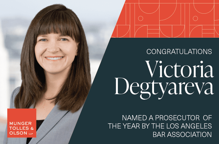 Munger, Tolles & Olson Partner Victoria Degtyareva Recognized with Prosecutor of the Year Award 1 Munger, Tolles & Olson Partner Victoria Degtyareva Recognized with Prosecutor of the Year Award