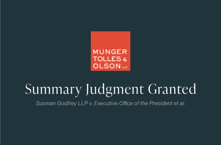 Munger, Tolles & Olson Obtains Permanent Injunction Against Executive Order in Win for Susman Godfrey 1 Munger, Tolles & Olson Obtains Permanent Injunction Against Executive Order in Win for Susman Godfrey