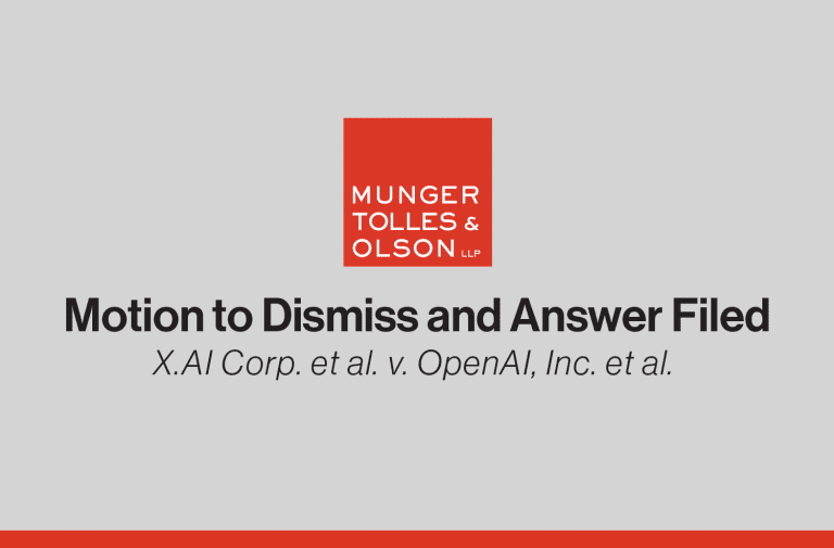 Munger, Tolles & Olson Files Motion to Dismiss on behalf of OpenAI in Trade Secrets Case Against xAI 4 Graphic for MTO.com X.AI Corp. et al v. OpenAI Inc. et al Motion to Dismiss and Answer Filed 07